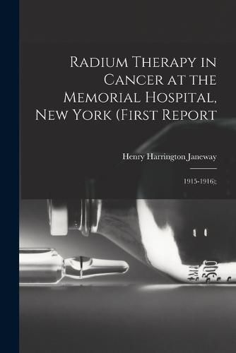 Cover image for Radium Therapy in Cancer at the Memorial Hospital, New York (First Report