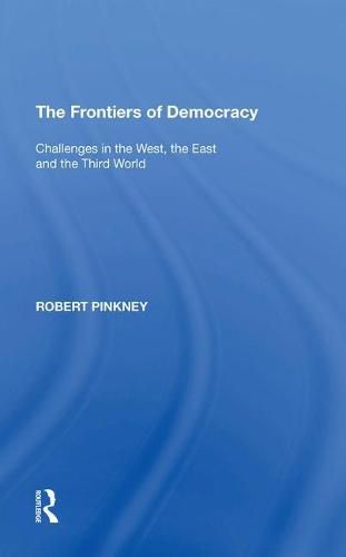 Cover image for The Frontiers of Democracy: Challenges in the West, the East and the Third World