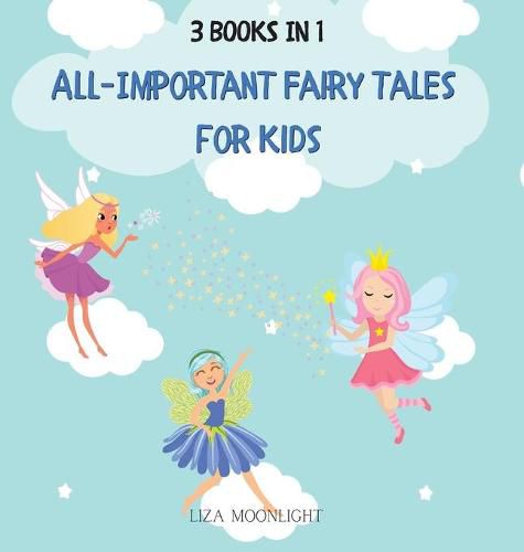 All-important Fairy Tales for Kids: 3 Books In 1