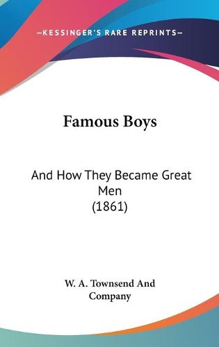 Cover image for Famous Boys: And How They Became Great Men (1861)