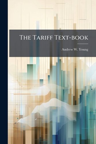 Cover image for The Tariff Text-book