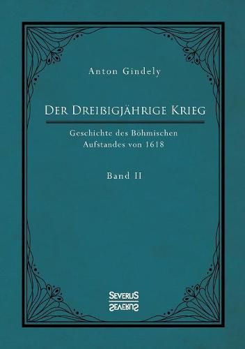 Der Dreissigjahrige Krieg. Geschichte des Boehmischen Aufstandes von 1618. Band 2: Politische Ereignisse um den Tod Kaisers Matthias 1619