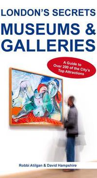 Cover image for London's Secrets: Museums & Galleries: A Guide to Over 200 of the City's Top Attractions