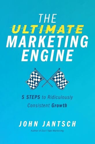 Cover image for The Ultimate Marketing Engine: 5 Steps to Ridiculously Consistent Growth