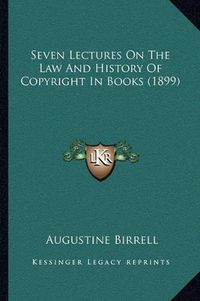 Cover image for Seven Lectures on the Law and History of Copyright in Books (1899)