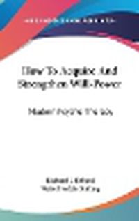 Cover image for How to Acquire and Strengthen Will-Power: Modern Psycho-Therapy