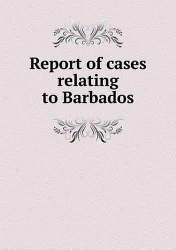 Cover image for Report of cases relating to Barbados