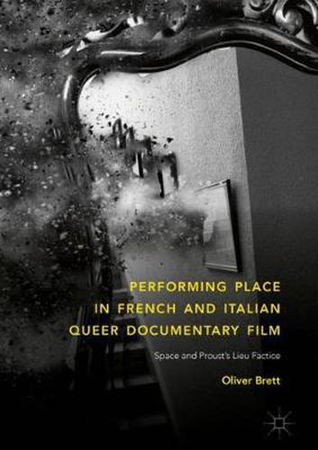 Cover image for Performing Place in French and Italian Queer Documentary Film: Space and Proust's Lieu Factice