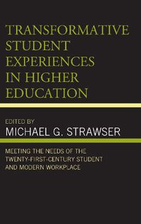 Cover image for Transformative Student Experiences in Higher Education: Meeting the Needs of the Twenty-First Century Student and Modern Workplace