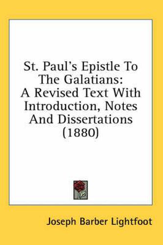 Cover image for St. Paul's Epistle to the Galatians: A Revised Text with Introduction, Notes and Dissertations (1880)