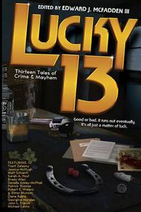 Cover image for Lucky 13: Thirteen Tales of Crime & Mayhem