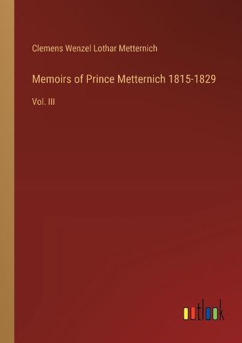 Cover image for Memoirs of Prince Metternich 1815-1829