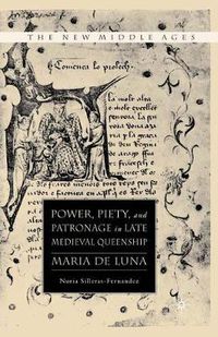 Cover image for Power, Piety, and Patronage in Late Medieval Queenship: Maria de Luna