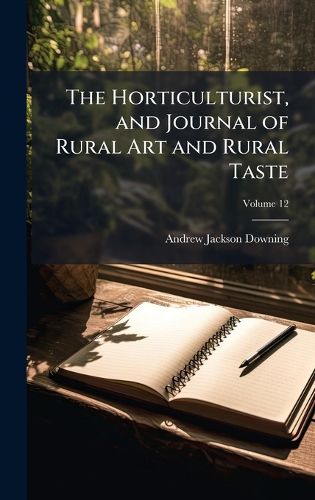 Cover image for The Horticulturist, and Journal of Rural Art and Rural Taste