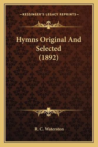 Cover image for Hymns Original and Selected (1892)