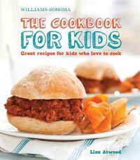 Cover image for The Cookbook for Kids (Williams-Sonoma): Great Recipes for Kids Who Love to Cook