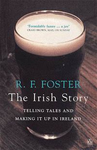 Cover image for The Irish Story: Telling Tales and Making it Up in Ireland