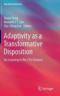 Cover image for Adaptivity as a Transformative Disposition: for Learning in the 21st Century