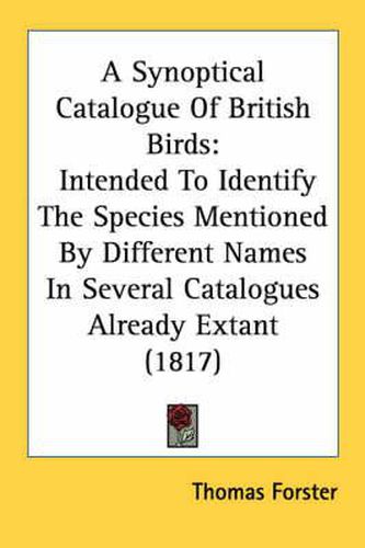 Cover image for A Synoptical Catalogue of British Birds: Intended to Identify the Species Mentioned by Different Names in Several Catalogues Already Extant (1817)