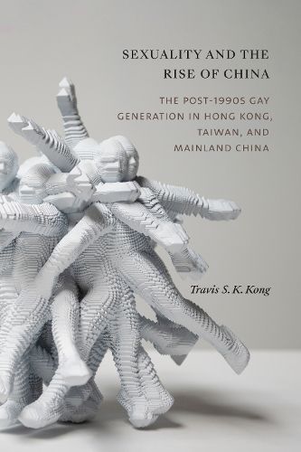 Cover image for Sexuality and the Rise of China: The Post-1990s Gay Generation in Hong Kong, Taiwan, and Mainland China