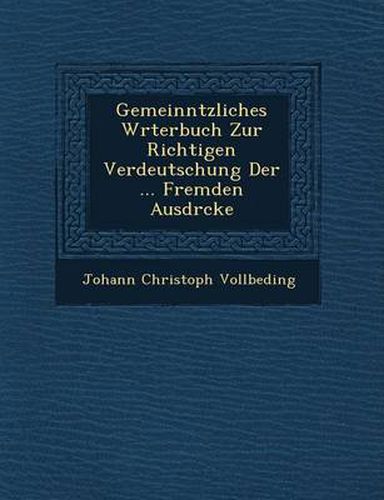 Cover image for Gemeinn Tzliches W Rterbuch Zur Richtigen Verdeutschung Der ... Fremden Ausdr Cke