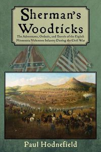 Cover image for Sherman's Woodticks: The Adventures, Ordeals and Travels of the Eighth Minnesota Volunteer Infantry During the Civil War