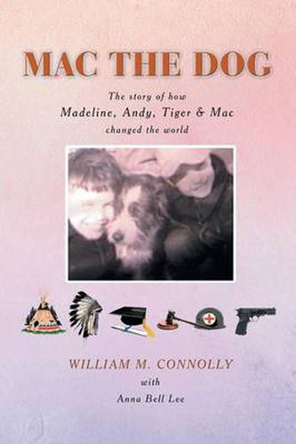 Cover image for Mac the Dog: The Story of How Madeline, Andy, Tiger & Mac Changed the World