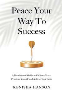 Cover image for Peace Your Way to Success