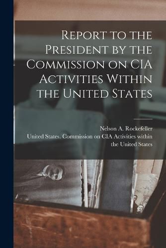 Cover image for Report to the President by the Commission on CIA Activities Within the United States