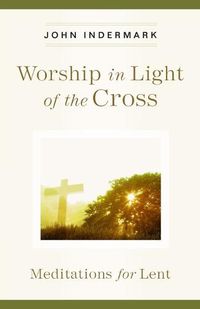 Cover image for Worship in Light of the Cross: Meditations for Lent