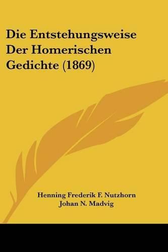 Die Entstehungsweise Der Homerischen Gedichte (1869)