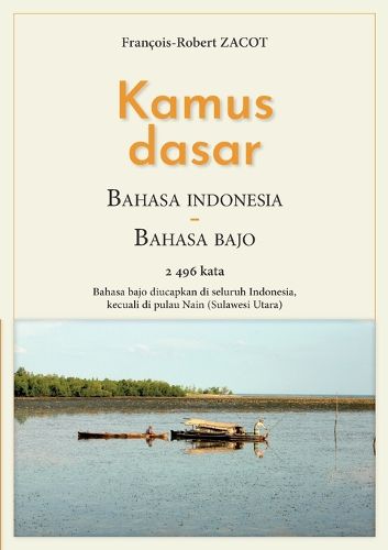 Cover image for Kamus Dasar Bahasa Indonesia - Bahasa Bajo: Bahasa bajo diucapkan di seluruh Indonesia, kecuali di pulau Nain (Sulawesi Utara)