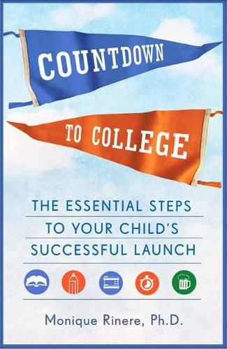 Countdown to College: The Essential Steps to Your Child's Successful Launch