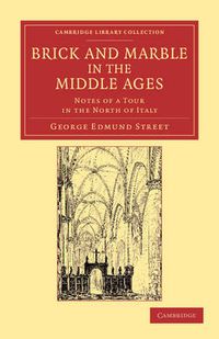 Cover image for Brick and Marble in the Middle Ages: Notes of a Tour in the North of Italy