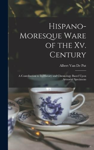 Cover image for Hispano-Moresque Ware of the Xv. Century