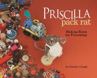 Cover image for Priscilla Pack Rat: Making Room for Friendship
