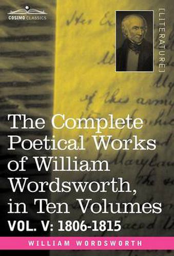 Cover image for The Complete Poetical Works of William Wordsworth, in Ten Volumes - Vol. V: 1806-1815