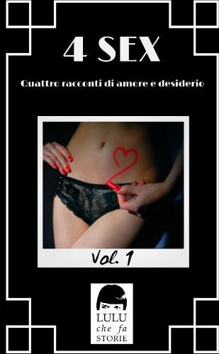 4 SEX Vol. 1 - Quattro racconti di amore e desiderio.