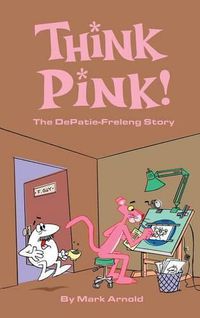 Cover image for Think Pink: The Story of DePatie-Freleng (hardback)