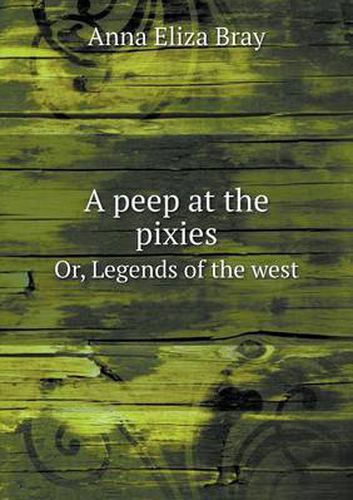 Cover image for A peep at the pixies Or, Legends of the west