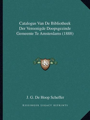 Catalogus Van de Bibliotheek Der Vereenigde Doopsgezinde Gemeente Te Amsterdams (1888)