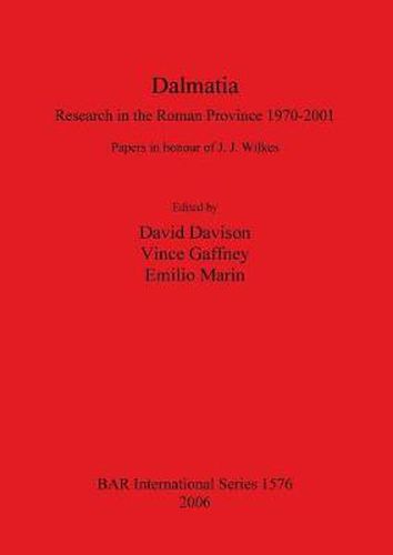 Dalmatia. Research in the Roman Province 1970-2001: Papers in honour of J. J. Wilkes