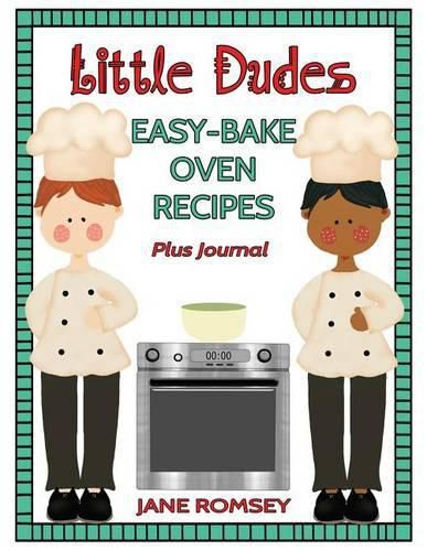 Cover image for Little Dudes Easy Bake Oven Recipes Plus Journal: 64 Easy Bake Oven Recipes with Journal Pages