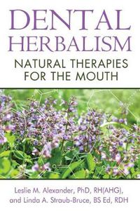 Cover image for Dental Herbalism: Natural Therapies for the Mouth
