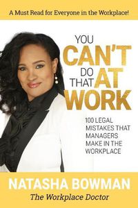 Cover image for You Can't Do That at Work: 100 Legal Mistakes That Managers Make In The Workplace