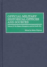 Cover image for Official Military Historical Offices and Sources: Volume II: The Western Hemisphere and the Pacific Rim