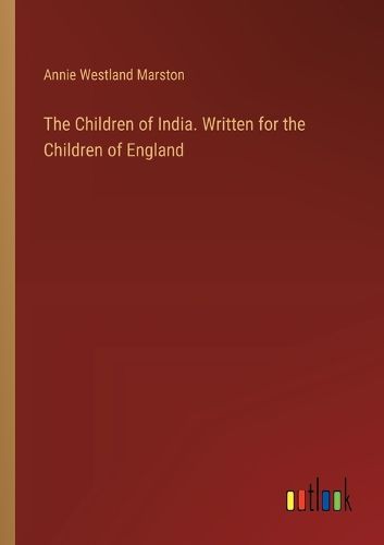 Cover image for The Children of India. Written for the Children of England