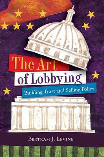 Cover image for The Art of Lobbying: Building Trust and Selling Policy