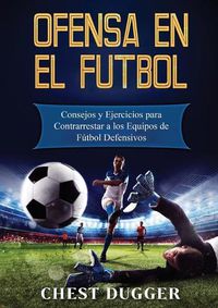 Cover image for Ofensa en el Futbol: Consejos y Ejercicios para Contrarrestar a los Equipos de Futbol Defensivos