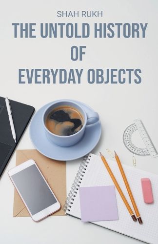 Cover image for The Untold History of Everyday Objects